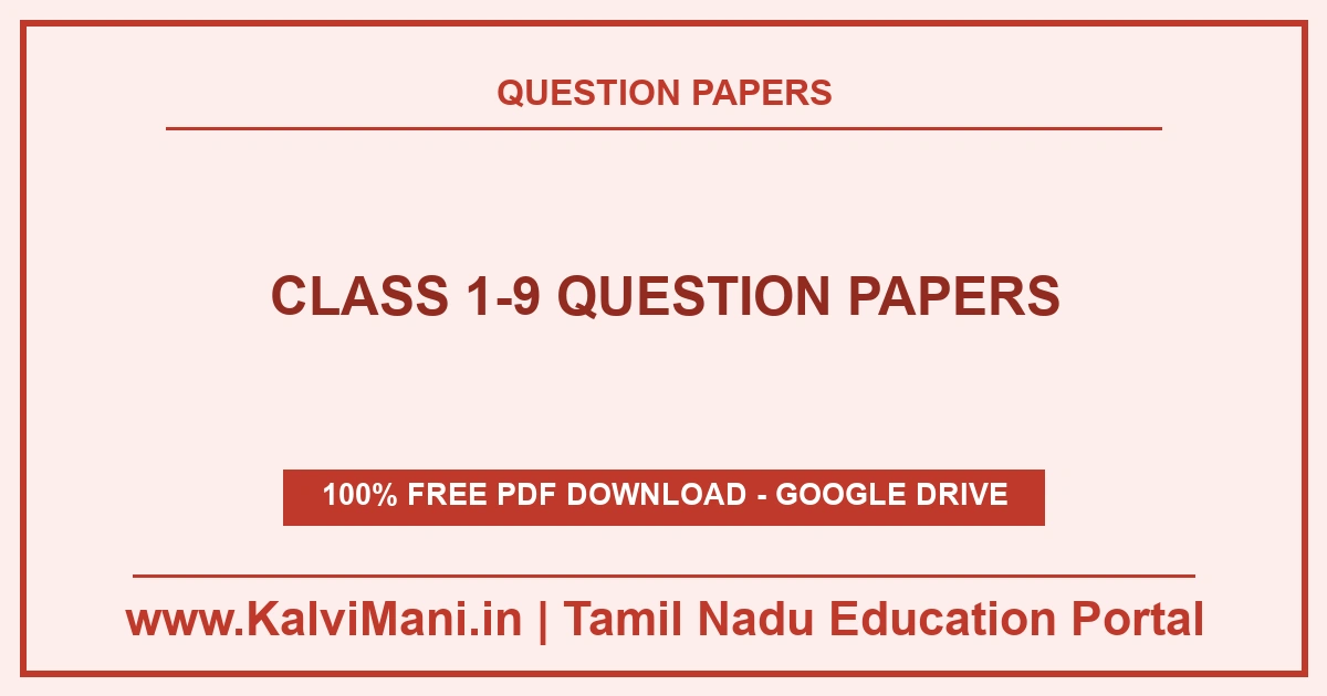 Class 1-9 Question Papers Free question papers for Tamil Nadu Classes 1 to 9 — previous year papers, model papers and answer keys by class band. Download without registration.